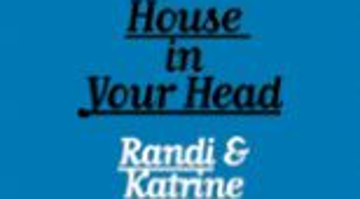 House in Your Head by Randi & Katrine